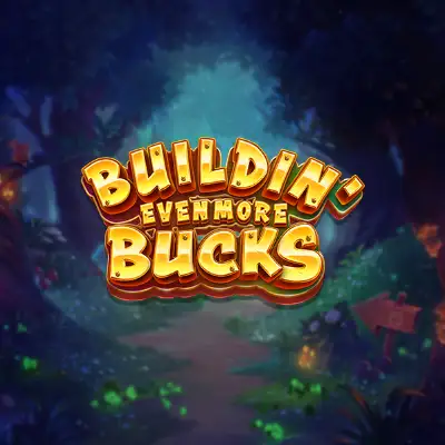 Buildin' Even More Bucks